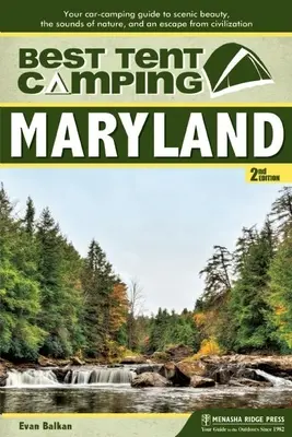 El mejor camping en tienda: Maryland: Su Guía de Acampada en Coche para la Belleza Escénica, los Sonidos de la Naturaleza y una Escapada de la Civilización - Best Tent Camping: Maryland: Your Car-Camping Guide to Scenic Beauty, the Sounds of Nature, and an Escape from Civilization