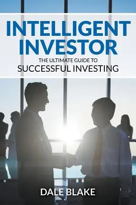 Inversor Inteligente: La guía definitiva para invertir con éxito - Intelligent Investor: The Ultimate Guide to Successful Investing