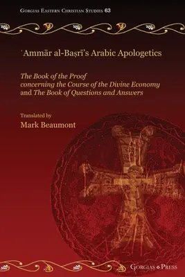 Apologética árabe de ʿAmmār al-Baṣrī: El libro de las pruebas relativas al curso de la economía divina y El libro de las preguntas - ʿAmmār al-Baṣrī's Arabic Apologetics: The Book of the Proof concerning the Course of the Divine Economy and The Book of Questions