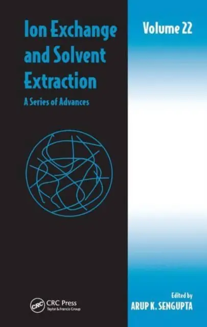 Intercambio iónico y extracción con disolventes: Una serie de avances, volumen 22 - Ion Exchange and Solvent Extraction: A Series of Advances, Volume 22