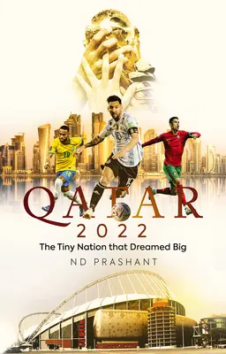 Qatar 2022: La pequeña nación que soñó a lo grande - Qatar 2022: The Tiny Nation That Dreamed Big