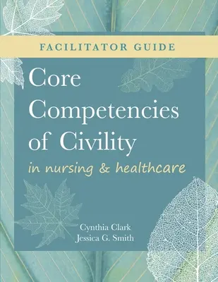 GUÍA DEL FACILITADOR para Competencias básicas de urbanidad en enfermería y asistencia sanitaria - FACILITATOR GUIDE for Core Competencies of Civility in Nursing & Healthcare