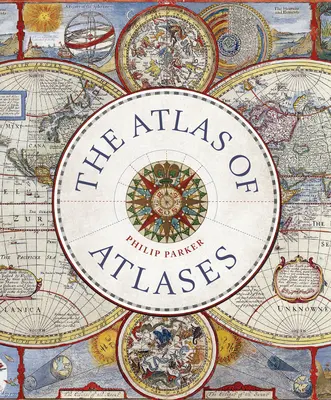 El Atlas de los Atlas: Los atlas más importantes de la historia y los cartógrafos que los crearon - The Atlas of Atlases: Exploring the Most Important Atlases in History and the Cartographers Who Made Them