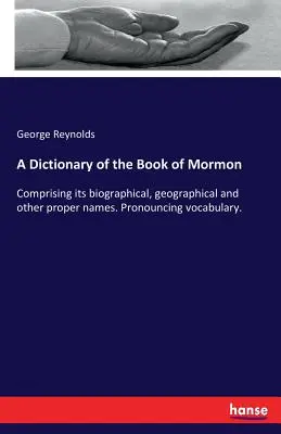 Diccionario del Libro de Mormón: Comprendiendo sus nombres propios biográficos, geográficos y otros. Vocabulario de pronunciación. - A Dictionary of the Book of Mormon: Comprising its biographical, geographical and other proper names. Pronouncing vocabulary.