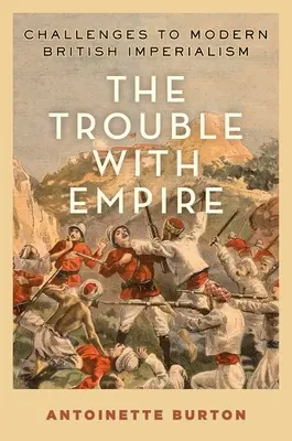 El problema con el Imperio: Desafíos al imperialismo británico moderno - The Trouble with Empire: Challenges to Modern British Imperialism