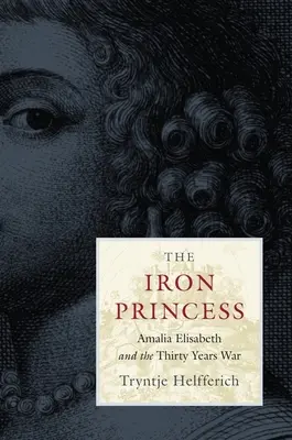 La princesa de hierro: Amalia Isabel y la Guerra de los Treinta Años - The Iron Princess: Amalia Elisabeth and the Thirty Years War