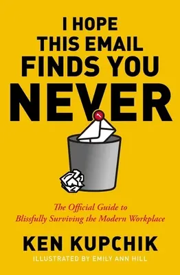 Espero Que Este Email Te Encuentre Nunca: La guía oficial para sobrevivir felizmente al lugar de trabajo moderno - I Hope This Email Finds You Never: The Official Guide to Blissfully Surviving the Modern Workplace