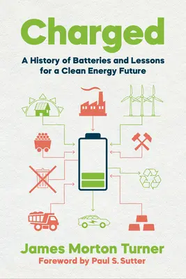 Cargado: Historia de las pilas y lecciones para un futuro con energía limpia - Charged: A History of Batteries and Lessons for a Clean Energy Future