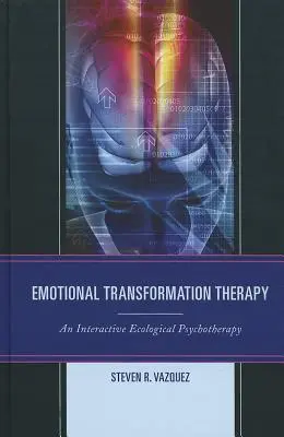 Terapia de Transformación Emocional: Una Psicoterapia Ecológica Interactiva - Emotional Transformation Therapy: An Interactive Ecological Psychotherapy