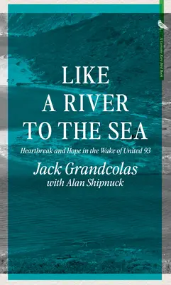 Como un río hacia el mar: angustia y esperanza tras United 93 - Like a River to the Sea: Heartbreak and Hope in the Wake of United 93