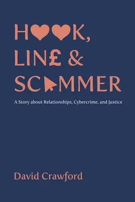 Anzuelo, sedal y estafador: una historia sobre relaciones, ciberdelincuencia y justicia - Hook, Line and Scammer - A Story about Relationships, Cybercrime, and Justice