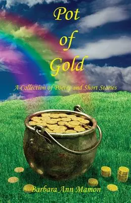 La olla de oro - Colección de poesía y relatos cortos - Pot of Gold - A Collection of Poetry and Short Stories