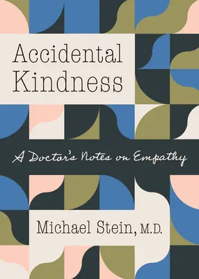 Bondad accidental: Notas de un médico sobre la empatía - Accidental Kindness: A Doctor's Notes on Empathy