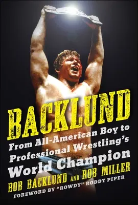 Backlund: De niño americano a campeón mundial de lucha libre profesional - Backlund: From All-American Boy to Professional Wrestling's World Champion