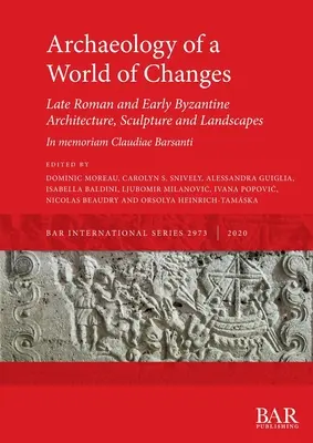 Arqueología de un mundo de cambios. Arquitectura, escultura y paisajes romanos tardíos y bizantinos tempranos: Selección de ponencias del XXIII Congreso Internacional - Archaeology of a World of Changes. Late Roman and Early Byzantine Architecture, Sculpture and Landscapes: Selected Papers from the 23rd International