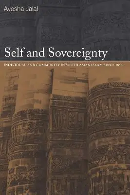 Ser y soberanía: Individuo y comunidad en el islam del sur de Asia desde 1850 - Self and Sovereignty: Individual and Community in South Asian Islam Since 1850