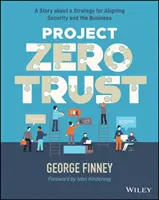 Proyecto Cero Confianza: Una historia sobre una estrategia para alinear la seguridad y la empresa - Project Zero Trust: A Story about a Strategy for Aligning Security and the Business