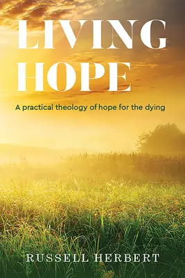 Esperanza viva: Una teología práctica de la esperanza para los moribundos - Living Hope: A Practical Theology of Hope for the Dying