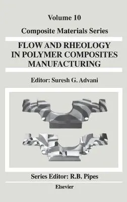 Flujo y reología en la fabricación de compuestos poliméricos: Volumen 10 - Flow and Rheology in Polymer Composites Manufacturing: Volume 10