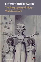 Betwixt and Between: Las biografías de Mary Wollstonecraft - Betwixt and Between: The Biographies of Mary Wollstonecraft