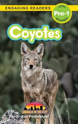 Coyotes: Animales en la ciudad (Engaging Readers, Level Pre-1) - Coyotes: Animals in the City (Engaging Readers, Level Pre-1)