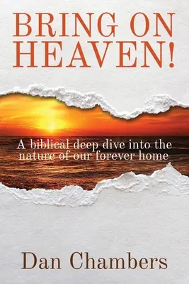 ¡Que llegue el Cielo! Una inmersión bíblica en la naturaleza de nuestro hogar eterno - Bring on Heaven!: A biblical deep dive into the nature of our forever home