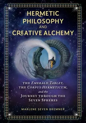 Filosofía hermética y alquimia creativa: La Tabla Esmeralda, el Corpus Hermeticum y el viaje a través de las siete esferas - Hermetic Philosophy and Creative Alchemy: The Emerald Tablet, the Corpus Hermeticum, and the Journey Through the Seven Spheres