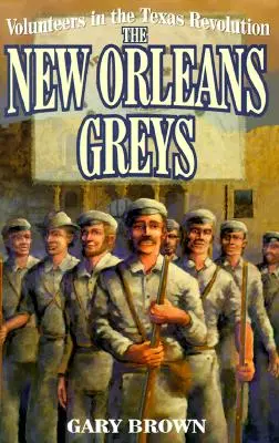Voluntarios en la Revolución de Texas: Los grises de Nueva Orleans - Volunteers in the Texas Revolution: The New Orleans Greys
