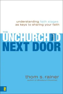 Los sin iglesia de al lado: Comprender las etapas de la fe como claves para compartir su fe - The Unchurched Next Door: Understanding Faith Stages as Keys to Sharing Your Faith