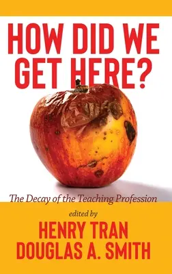 ¿Cómo hemos llegado hasta aquí? La decadencia de la profesión docente - How Did We Get Here?: The Decay of the Teaching Profession