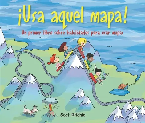 ¡Usa Aquel Mapa! Un Primer Libro Sobre Habilidades Para Usar Mapas - Usa Aquel Mapa!: Un Primer Libro Sobre Habilidades Para Usar Mapas