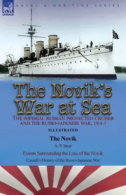 La guerra del Novik en el mar: el crucero imperial ruso protegido y la guerra ruso-japonesa, 1904-5: El Novik de A. P. Steer & Events Surroundi - The Novik's War at Sea: the Imperial Russian Protected Cruiser and the Russo-Japanese War, 1904-5: The Novik by A. P. Steer & Events Surroundi