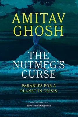 La maldición de la nuez moscada: Parábolas para un planeta en crisis - The Nutmeg's Curse: Parables for a Planet in Crisis