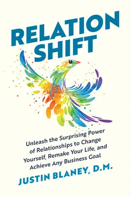 Relationshift: Libera el sorprendente poder de las relaciones para cambiarte a ti mismo, rehacer tu vida y alcanzar cualquier meta empresarial - Relationshift: Unleash the Surprising Power of Relationships to Change Yourself, Remake Your Life, and Achieve Any Business Goal