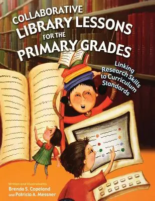 Lecciones bibliotecarias colaborativas para los cursos de primaria: Vinculación de las técnicas de investigación con las normas curriculares - Collaborative Library Lessons for the Primary Grades: Linking Research Skills to Curriculum Standards