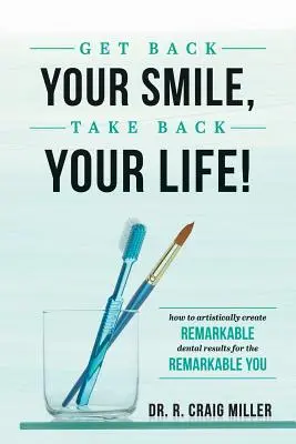 Recupera Tu Sonrisa, Recupera Tu Vida!: Cómo crear artísticamente resultados dentales extraordinarios para una persona extraordinaria - Get Back Your Smile, Take Back Your Life!: How to Artistically Create Remarkable Dental Results for the Remarkable You