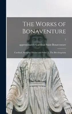Obras de Buenaventura: Cardenal, Doctor Seráfico y Santo. 2, El Breviloquio; 2 - The Works of Bonaventure: Cardinal, Seraphic Doctor and Saint. 2, The Breviloquium; 2