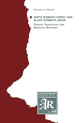 El Cristo de las mujeres blancas y el Jesús de las mujeres negras: Cristología feminista y respuesta mujerista - White Women's Christ and Black Women's Jesus: Feminist Christology and Womanist Response