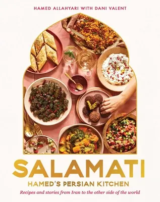 Salamati: La cocina persa de Hamed: Recetas e historias de Irán al otro lado del mundo - Salamati: Hamed's Persian Kitchen: Recipes and Stories from Iran to the Other Side of the World