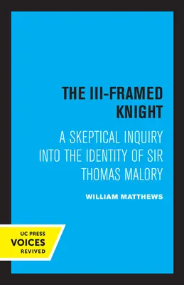 El caballero del tercer marco: Una investigación escéptica sobre la identidad de Sir Thomas Malory - The III-Framed Knight: A Skeptical Inquiry Into the Identity of Sir Thomas Malory