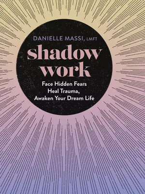 Trabajo en la sombra: Afronta los miedos ocultos, cura los traumas, despierta la vida de tus sueños - Shadow Work: Face Hidden Fears, Heal Trauma, Awaken Your Dream Life