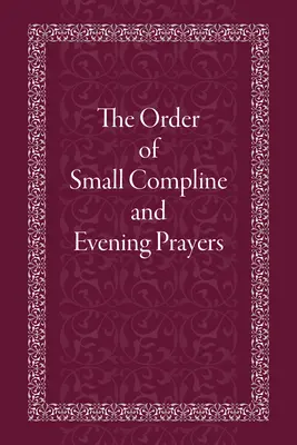 El Orden de las Pequeñas Completas y Oraciones Vespertinas - The Order of Small Compline and Evening Prayers