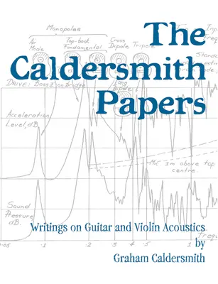 Los papeles de Caldersmith: Escritos sobre la acústica de la guitarra y el violín - The Caldersmith Papers: Writings on Guitar and Violin Acoustics