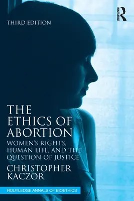 La ética del aborto: Los derechos de la mujer, la vida humana y la cuestión de la justicia - The Ethics of Abortion: Women's Rights, Human Life, and the Question of Justice
