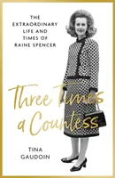 Tres veces condesa: la extraordinaria vida y época de Raine Spencer - Three Times a Countess - The Extraordinary Life and Times of Raine Spencer