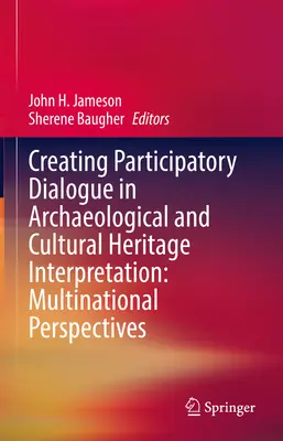 Creación de un diálogo participativo en la interpretación del patrimonio arqueológico y cultural: Perspectivas multinacionales - Creating Participatory Dialogue in Archaeological and Cultural Heritage Interpretation: Multinational Perspectives