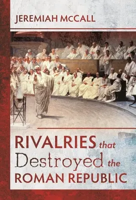 Las rivalidades que destruyeron la República Romana - Rivalries That Destroyed the Roman Republic