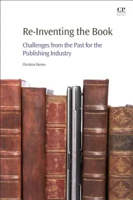 Reinventar el libro: Retos del pasado para la industria editorial - Re-Inventing the Book: Challenges from the Past for the Publishing Industry