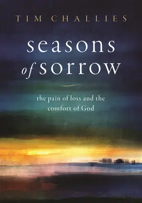 Estaciones de tristeza: El dolor de la pérdida y el consuelo de Dios - Seasons of Sorrow: The Pain of Loss and the Comfort of God