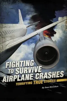 Luchando por sobrevivir a accidentes aéreos: Terroríficas historias reales - Fighting to Survive Airplane Crashes: Terrifying True Stories